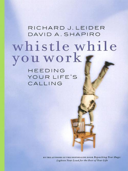 Cover of the book Whistle While You Work by Richard Leider, David Shapiro, Berrett-Koehler Publishers
