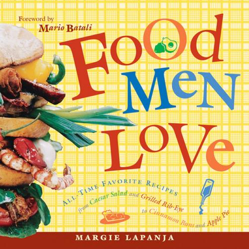 Cover of the book Food Men Love: All-Time Favorite Recipes from Caesar Salad and Grilled Rib-Eye to Cinnamon Buns and Apple Pie by Lapanja, Margie; Batali, Mario, Red Wheel Weiser