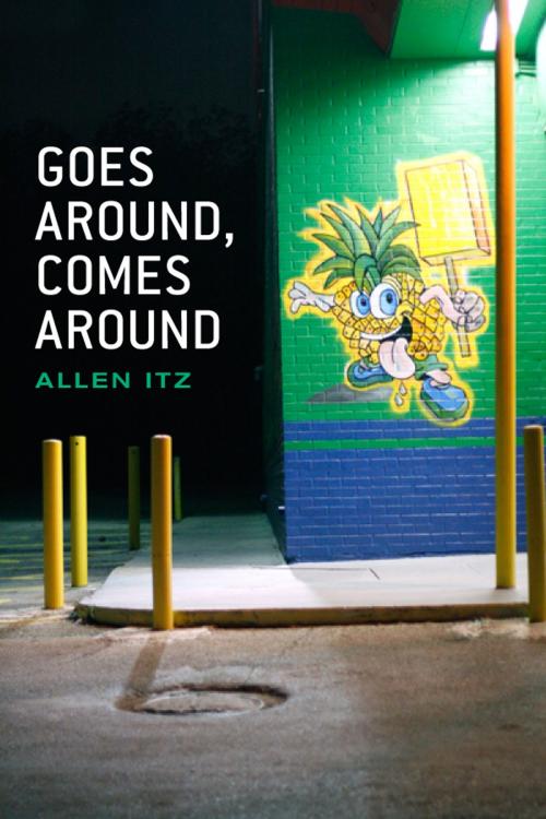 Cover of the book Goes Around, Comes Around by Allen Itz, BookBaby