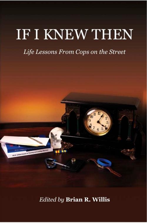 Cover of the book If I Knew Then: Life Lessons From Cops on the Street by Brian Willis, Brian Willis