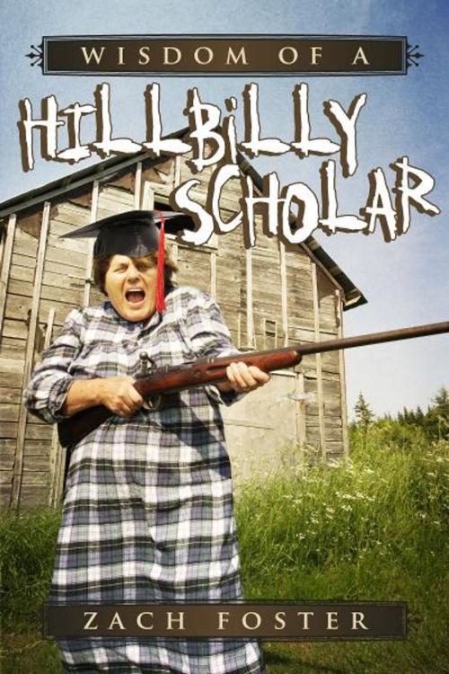 Cover of the book Wisdom of A Hillbilly Scholar by Zach Foster, BookBaby