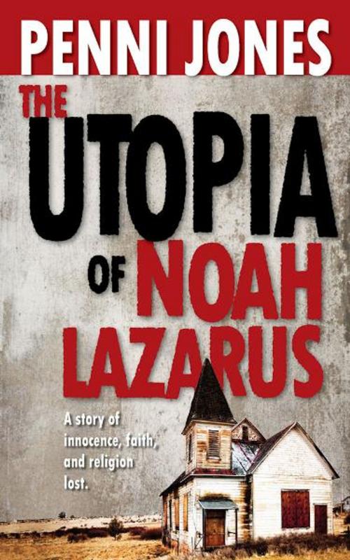 Cover of the book The Utopia of Noah Lazarus by Penni Jones, BookBaby