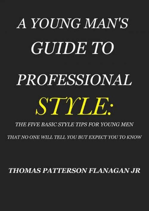 Cover of the book A YOUNG MAN'S GUIDE TO PROFESSIONAL STYLE by THOMAS PATTERSON FLANAGAN JR., BookBaby