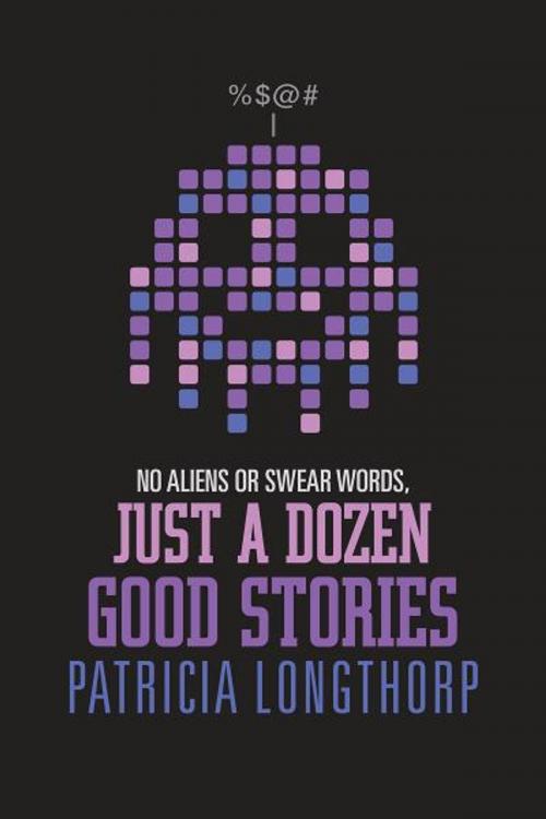 Cover of the book No Aliens or Swear Words - Just a Dozen Good Stories by Patricia Longthorp, BookBaby