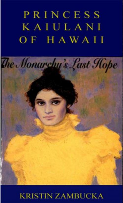 Cover of the book PRINCESS KAIULANI OF HAWAII by Kristin Zambucka, BookBaby
