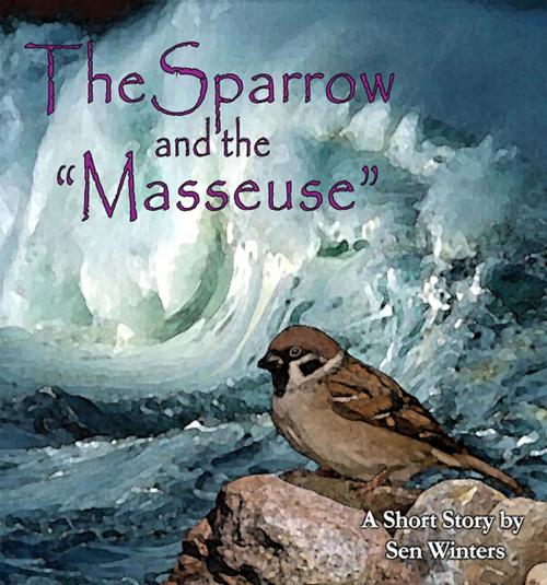 Cover of the book The Sparrow and the “Masseuse” by Sen Winters, BookBaby