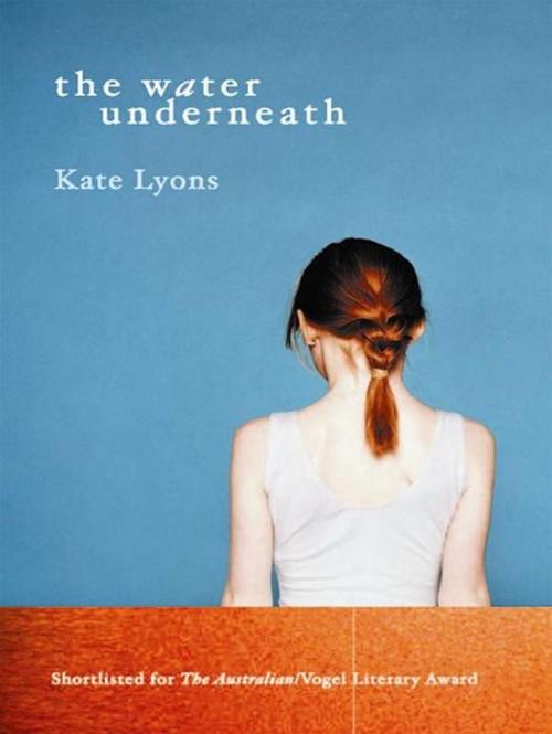 Cover of the book The Water Underneath by Kate Lyons, Allen & Unwin