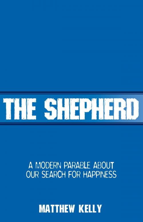 Cover of the book The Shepherd by Matthew Kelly, Blue Sparrow
