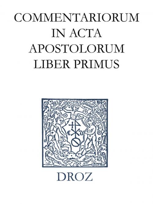 Cover of the book Commentariorum in acta apostolorum liber primus. Series II. Opera exegetica by Jean Calvin, Librairie Droz