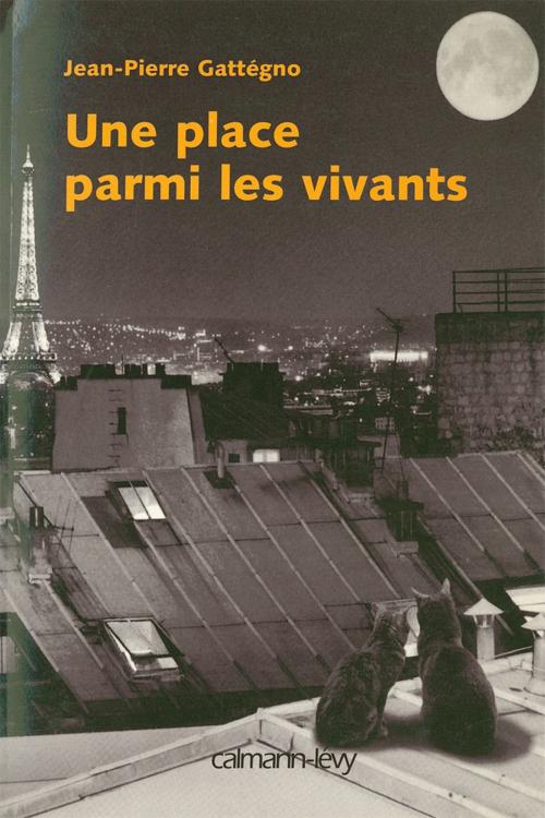 Cover of the book Une place parmi les vivants by Jean-Pierre Gattégno, Calmann-Lévy