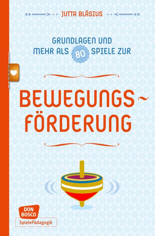 Cover of the book Bewegungsförderung - Grundlagen und mehr als 80 Spiele - eBook by Jutta Bläsius, Don Bosco Medien