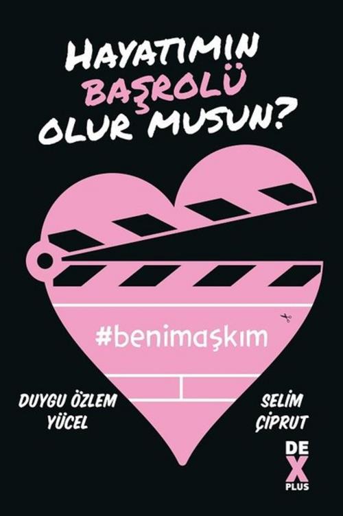 Cover of the book Hayatımın Başrolü Olur Musun? by Selim Çiprut, Duygu Özlem Yücel, DEX