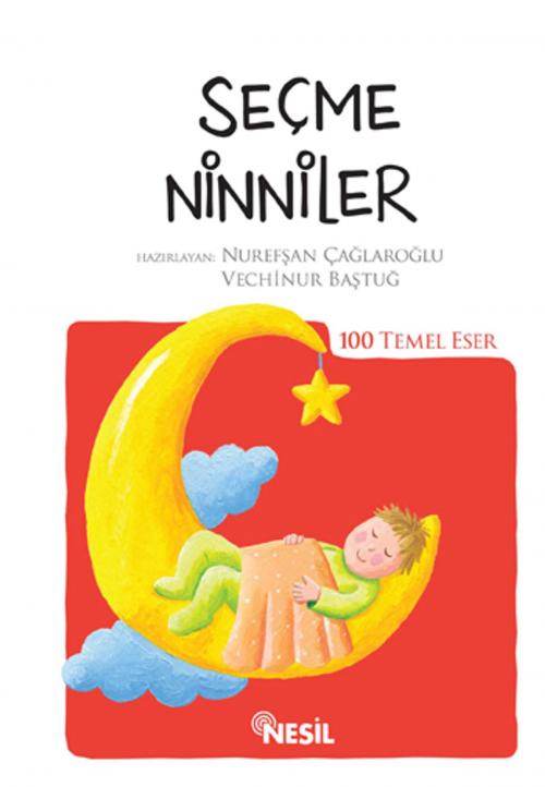 Cover of the book Seçme Ninniler - 100 Temel Eser by Nesil Yayınları, Nesil Yayınları