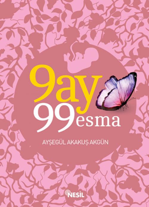Cover of the book 9 Ay 99 Esma by Ayşegül Akakuş Akgün, Nesil Yayınları