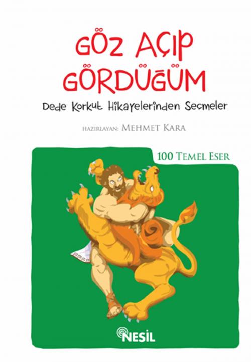 Cover of the book Göz Açıp Gördüğüm - 100 Temel Eser by Nesil Yayınları, Nesil Yayınları