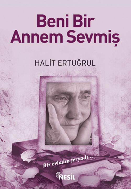 Cover of the book Beni Bir Annem Sevmiş by Halit Ertuğrul, Nesil Yayınları