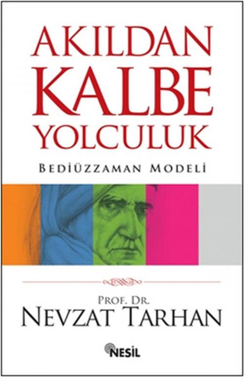 Cover of the book Akıldan Kalbe Yolculuk by Nevzat Tarhan, Nesil Yayınları