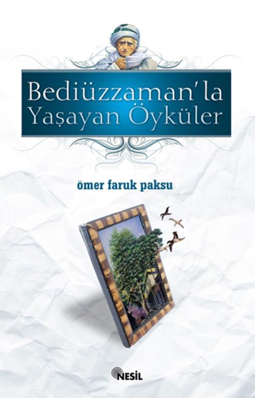 Cover of the book Bediüzzaman'la Yaşayan Öyküler by Ömer Faruk Paksu, Nesil Yayınları