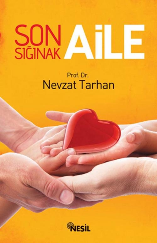 Cover of the book Son Sığınak Aile by Nevzat Tarhan, Nesil Yayınları