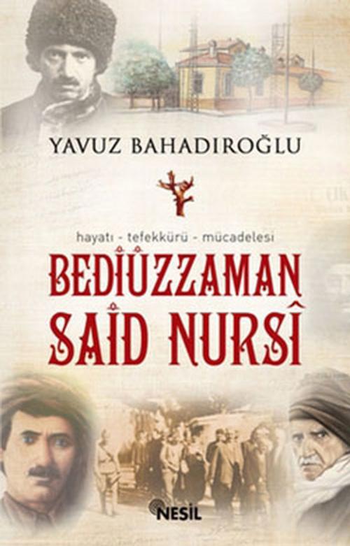Cover of the book Bediüzzaman Said Nursi by Yavuz Bahadıroğlu, Nesil Yayınları