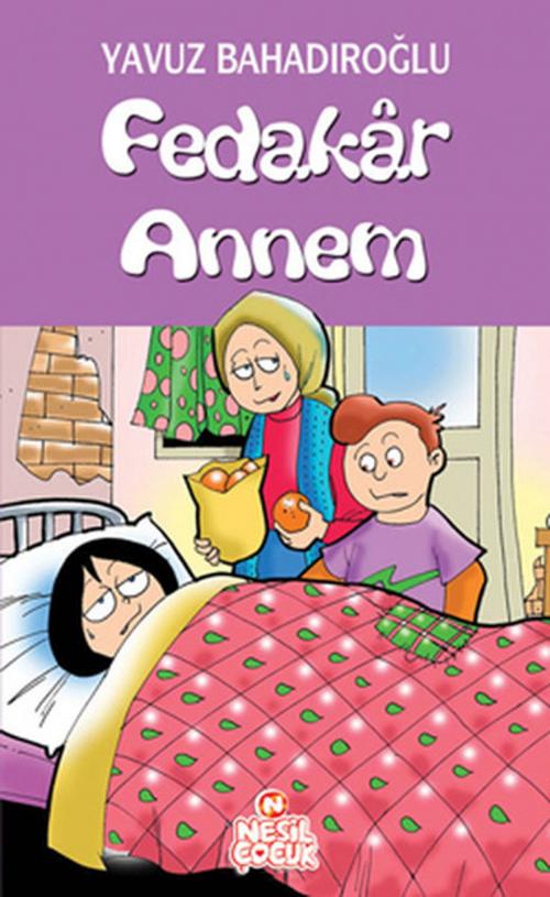 Cover of the book Fedakar Annem by Yavuz Bahadıroğlu, Nesil Çocuk Yayınları