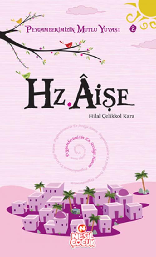 Cover of the book Hz. Aişe by Hilal Çelikkol Kara, Nesil Çocuk Yayınları
