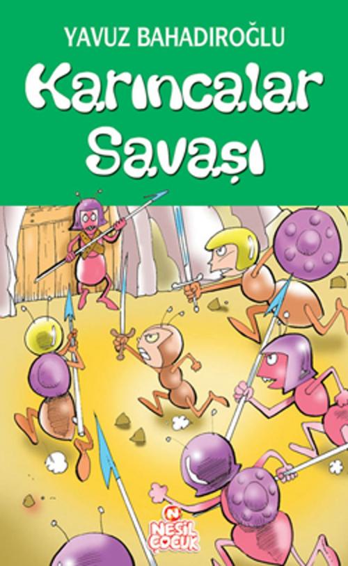 Cover of the book Karıncalar Savaşı by Yavuz Bahadıroğlu, Nesil Çocuk Yayınları