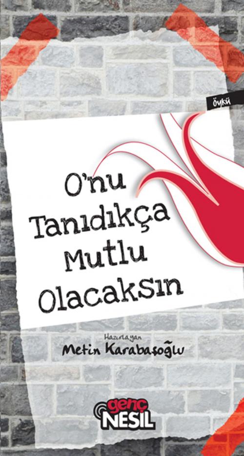 Cover of the book O' nu Tanıdıkça Mutlu Olacaksın by Metin Karabaşoğlu, Genç Nesil