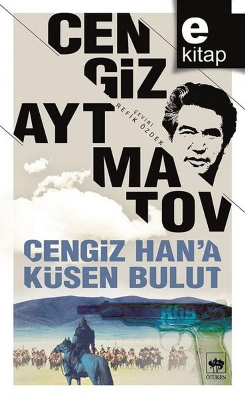 Cover of the book Cengiz Han'a Küsen Bulut by Cengiz Aytmatov, Ötüken Neşriyat