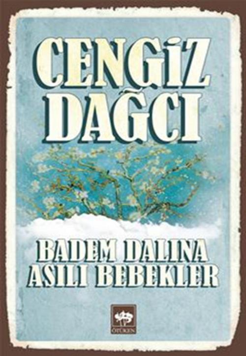 Cover of the book Badem Dalına Asılı Bebekler by Cengiz Dağcı, Ötüken Neşriyat