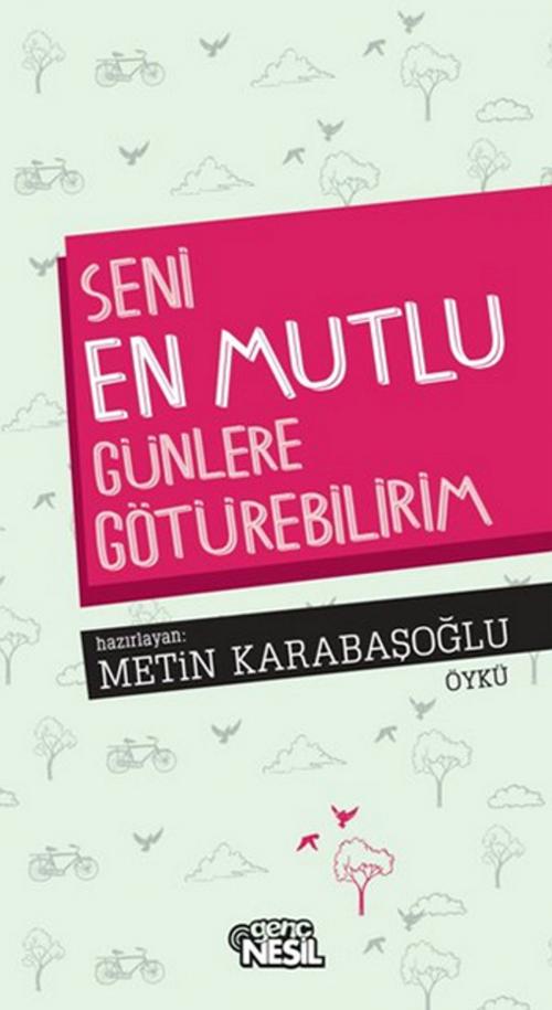 Cover of the book Seni En Mutlu Günlere Götürebilirim by Metin Karabaşoğlu, Genç Nesil