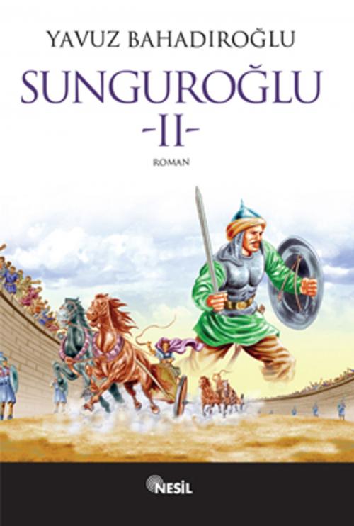 Cover of the book Sunguroğlu 2 by Yavuz Bahadıroğlu, Nesil Yayınları