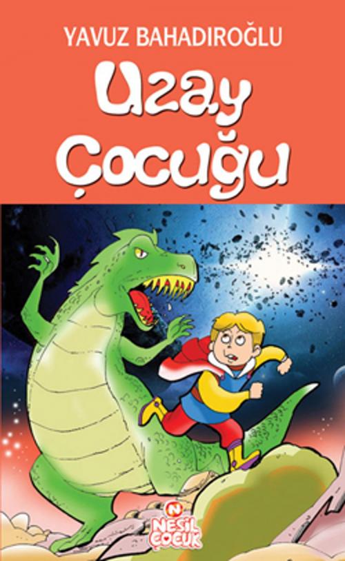 Cover of the book Uzay Çocuğu by Yavuz Bahadıroğlu, Nesil Çocuk Yayınları