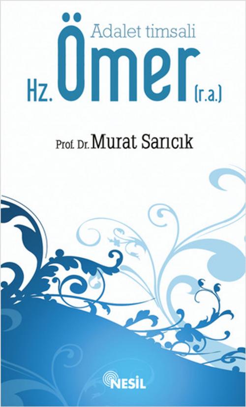Cover of the book Hz.Ömer (r.a.) Adalet Timsali by Murat Sarıcık, Nesil Yayınları