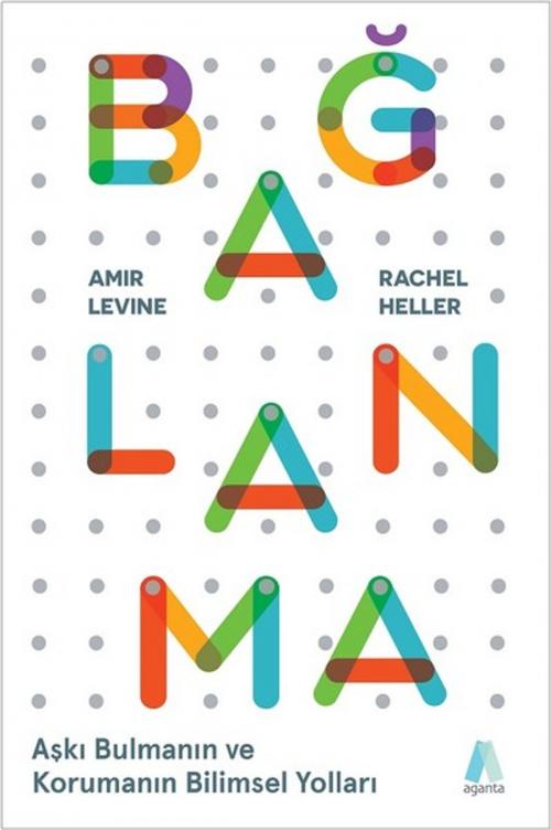 Cover of the book Bağlanma-Aşkı Bulmanın ve Korumanın Bilimsel Yolları by Rachel Heller, Amir Levine, Aganta Kitap