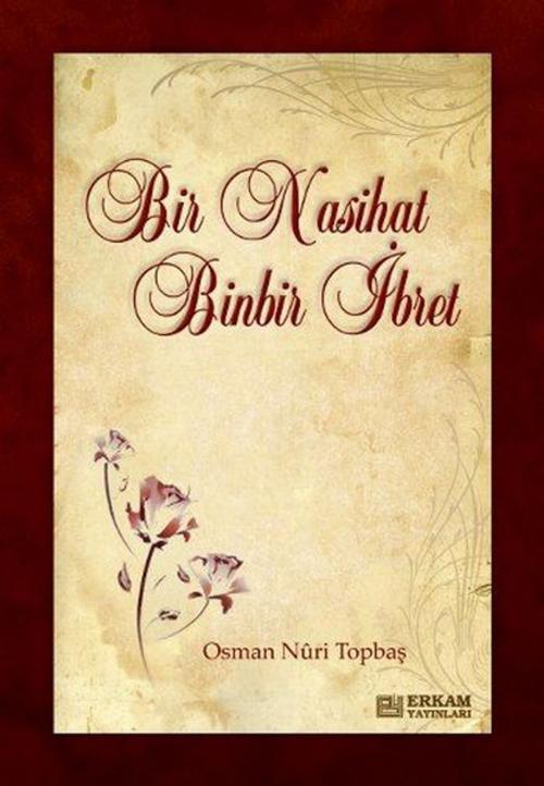 Cover of the book Bir Nasihat Binbir İbret by Osman Nuri Topbaş, Erkam Yayınları