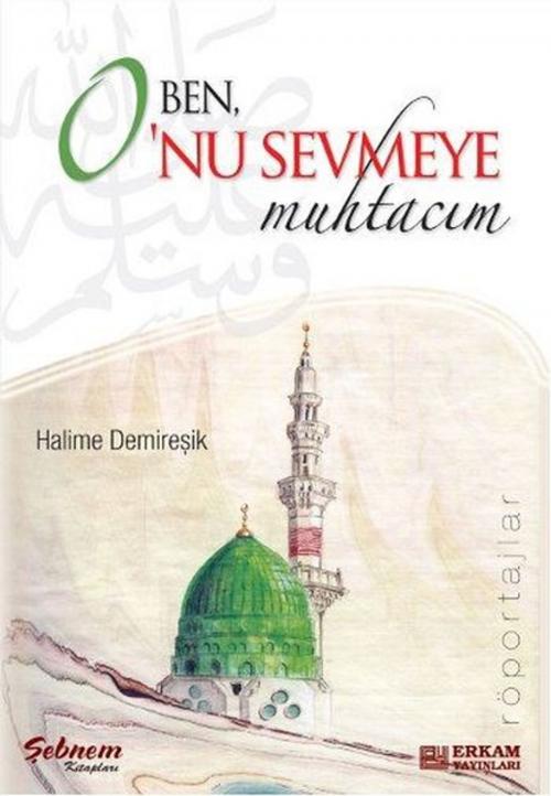 Cover of the book Ben O'nu Sevmeye Muhtacım by Halime Demireşik, Erkam Yayınları