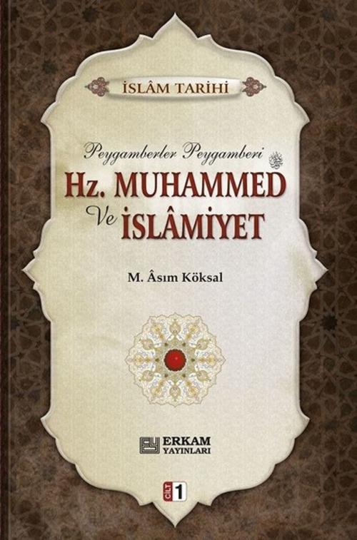 Cover of the book Hz.Muhammed ve İslamiyet Cilt 1 by M. Asım Köksal, Erkam Yayınları