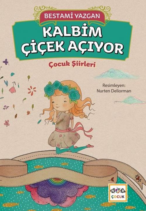 Cover of the book Kalbim Çiçek Açıyor by Bestami Yazgan, Nar Çocuk