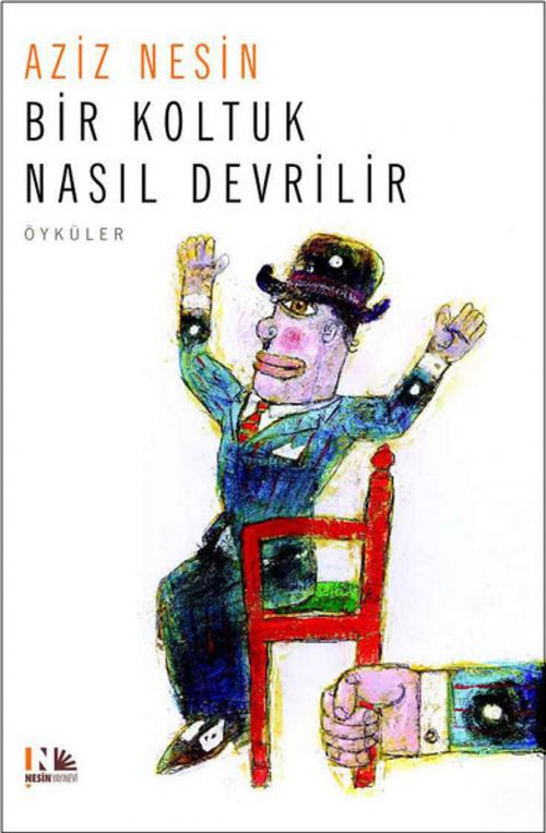 Cover of the book Bir Koltuk Nasıl Devrilir by Aziz Nesin, Nesin Yayınevi
