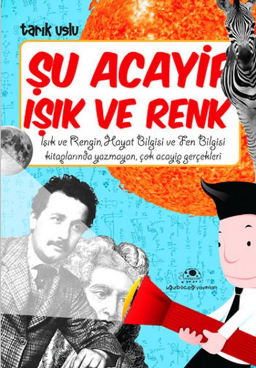 Cover of the book Şu Acayip Işık ve Renkler by Tarık Uslu, Uğurböceği