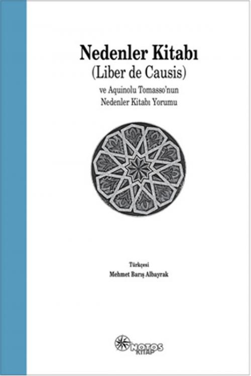 Cover of the book Nedenler Kitabı ve Aquinolu Tomasso'nun Nedenler Kitabına Yorumu by Kolektif, Notos