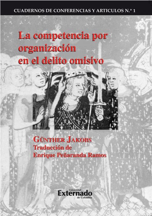 Cover of the book La competencia por organización en el delito omisivo by Günther Jakobs, Universidad Externado