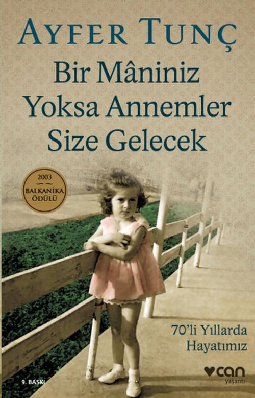 Cover of the book Bir Maniniz Yoksa Annemler Size Gelecek by Ayfer Tunç, Can Yayınları