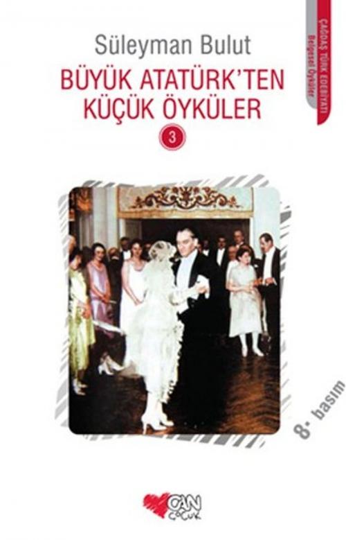Cover of the book Büyük Atatürk'ten Küçük Öyküler 3 by Süleyman Bulut, Can Çocuk Yayınları