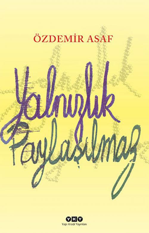 Cover of the book Yalnızlık Paylaşılmaz by Özdemir Asaf, Yapı Kredi Yayınları