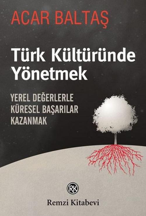 Cover of the book Türk Kültüründe Yönetmek by Acar Baltaş, Remzi Kitabevi