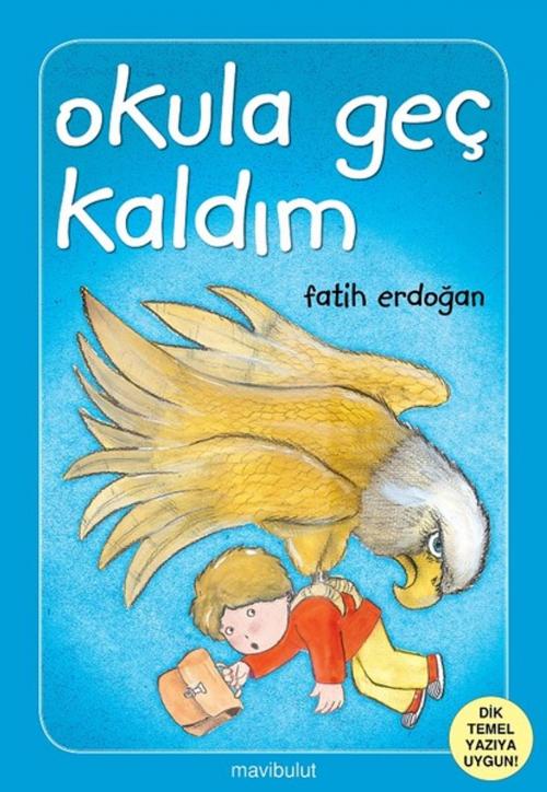 Cover of the book Okula Geç Kaldım by Fatih Erdoğan, Mavi Bulut Yayıncılık