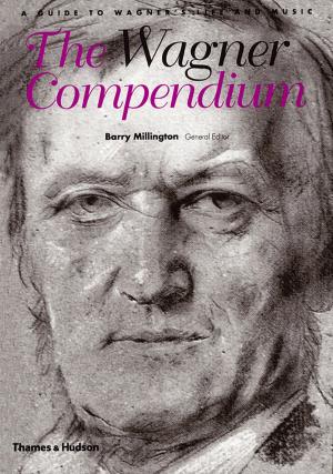 Cover of the book The Wagner Compendium: A Guide To Wagner's Life and Music by David Thomson