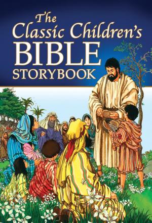Cover of the book The Classic Children's Bible Storybook by Bennie Mostert